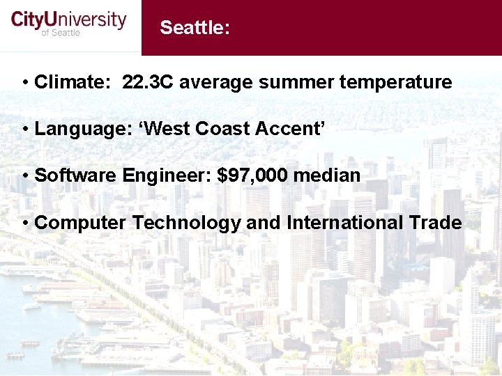 Seattle: • Climate: 22. 3 C average summer temperature • Language: ‘West Coast Accent’