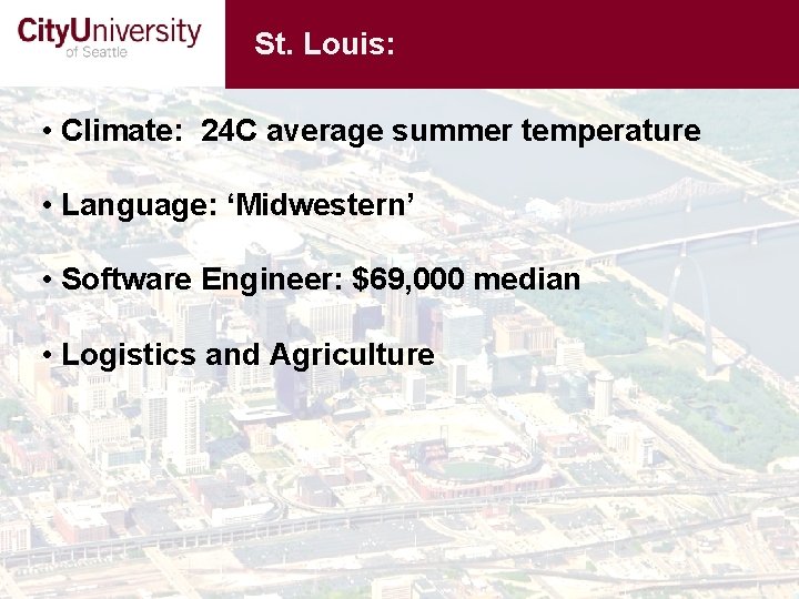 St. Louis: • Climate: 24 C average summer temperature • Language: ‘Midwestern’ • Software