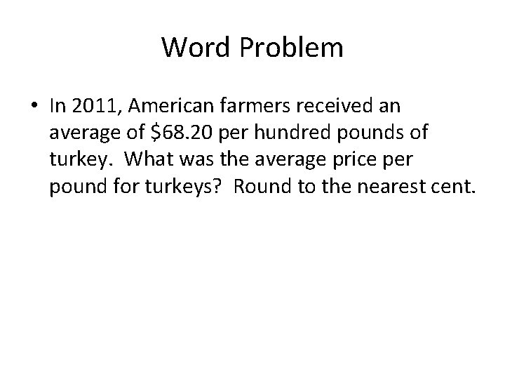 Word Problem • In 2011, American farmers received an average of $68. 20 per