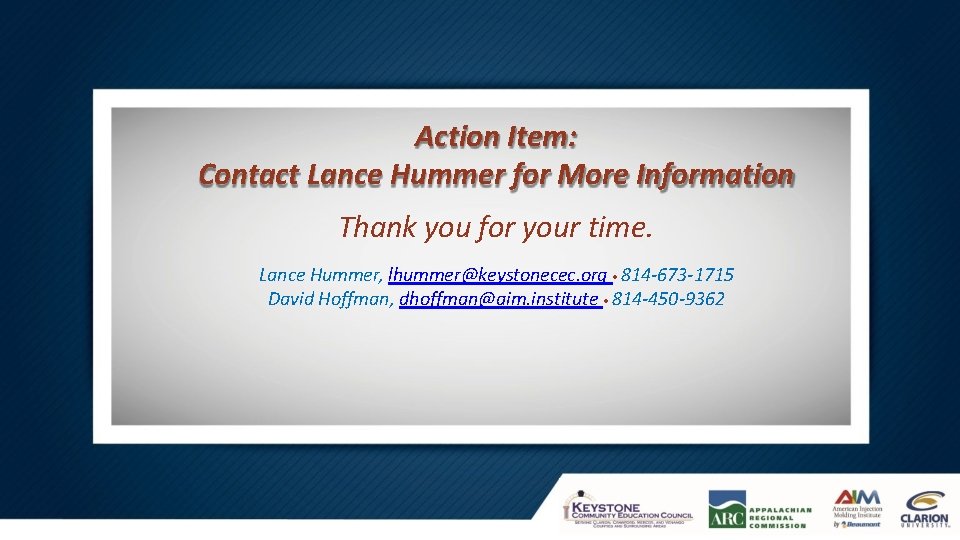 Action Item: Contact Lance Hummer for More Information Thank you for your time. Lance