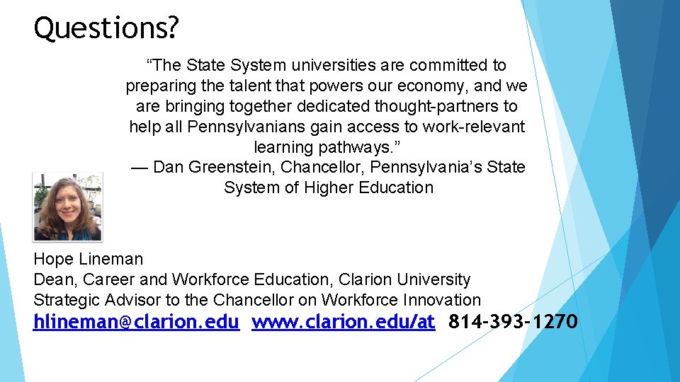 Questions? “The State System universities are committed to preparing the talent that powers our