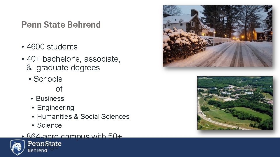 Penn State Behrend • 4600 students • 40+ bachelor’s, associate, & graduate degrees •