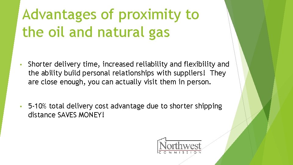 Advantages of proximity to the oil and natural gas • Shorter delivery time, increased