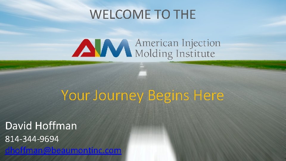 WELCOME TO THE Your Journey Begins Here David Hoffman 814 -344 -9694 dhoffman@beaumontinc. com