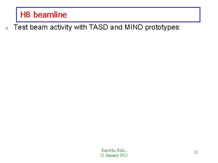 H 8 beamline o Test beam activity with TASD and MIND prototypes: Euro. Nu,