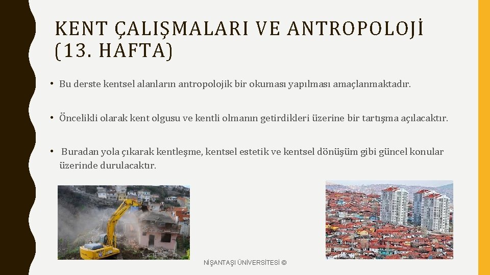 KENT ÇALIŞMALARI VE ANTROPOLOJİ (13. HAFTA) • Bu derste kentsel alanların antropolojik bir okuması