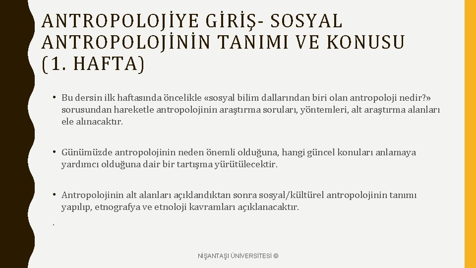 ANTROPOLOJİYE GİRİŞ- SOSYAL ANTROPOLOJİNİN TANIMI VE KONUSU (1. HAFTA) • Bu dersin ilk haftasında