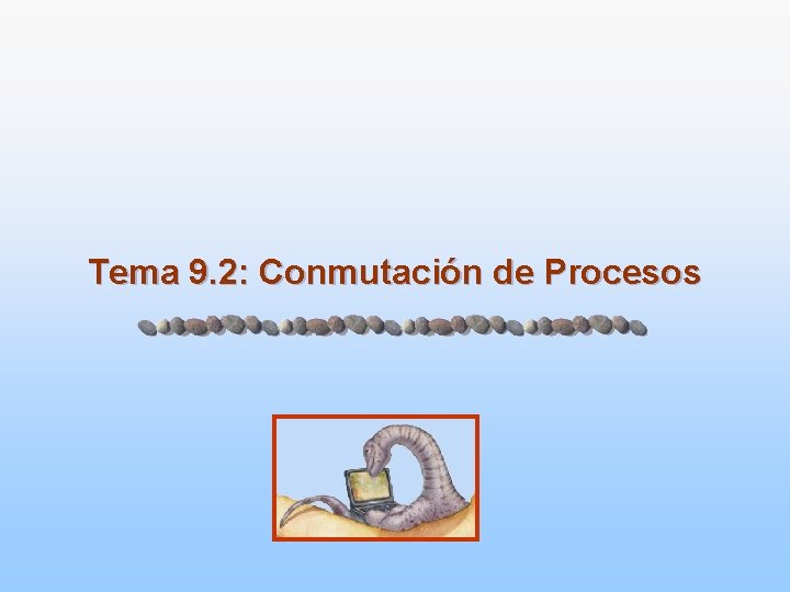 Tema 9. 2: Conmutación de Procesos 