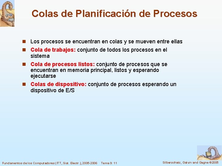 Colas de Planificación de Procesos n Los procesos se encuentran en colas y se