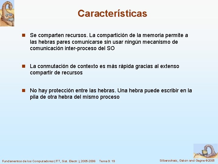 Características n Se comparten recursos. La compartición de la memoria permite a las hebras