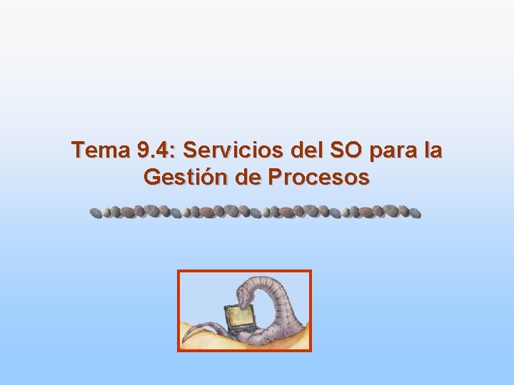 Tema 9. 4: Servicios del SO para la Gestión de Procesos 