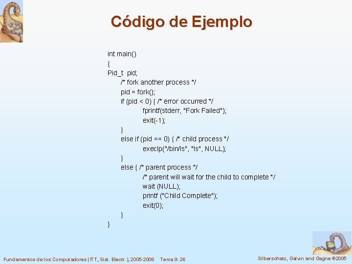 Código de Ejemplo int main() { Pid_t pid; /* fork another process */ pid