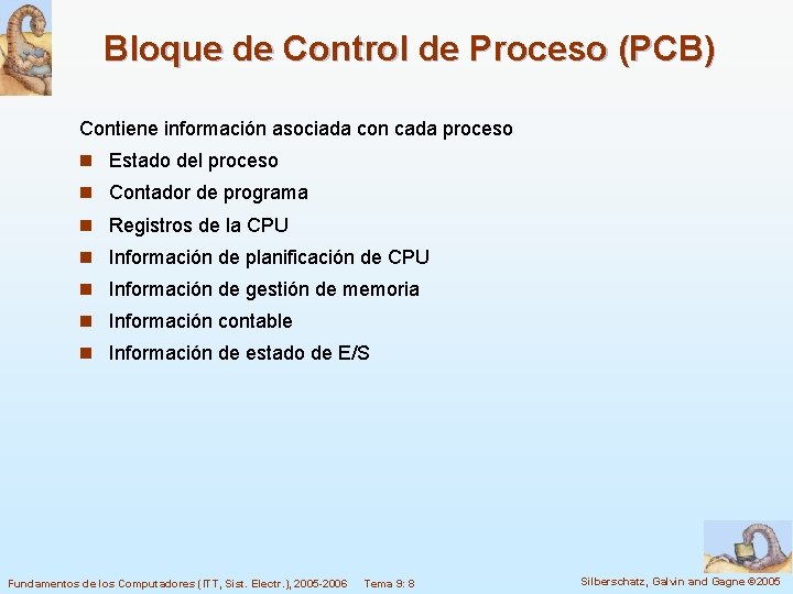 Bloque de Control de Proceso (PCB) Contiene información asociada con cada proceso n Estado