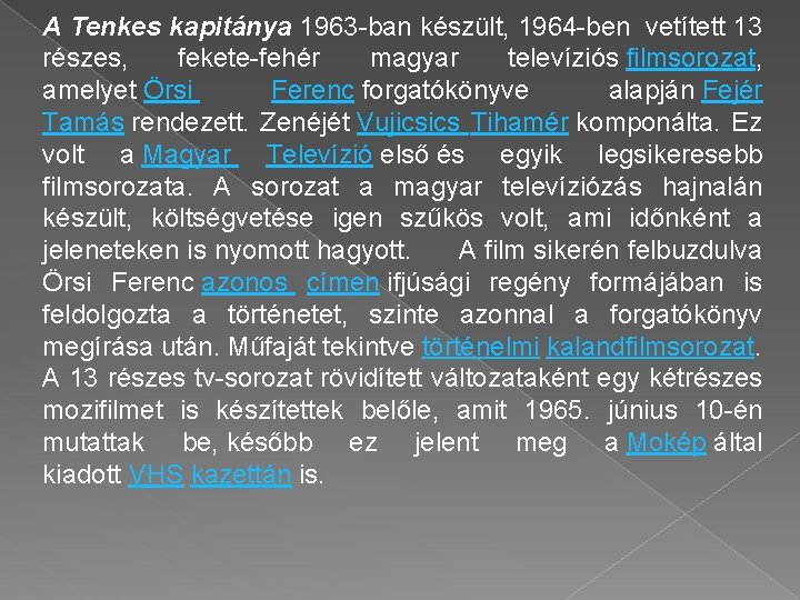 A Tenkes kapitánya 1963 -ban készült, 1964 -ben vetített 13 részes, fekete-fehér magyar televíziós