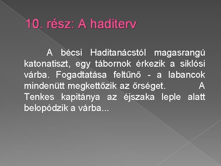 10. rész: A haditerv A bécsi Haditanácstól magasrangú katonatiszt, egy tábornok érkezik a siklósi