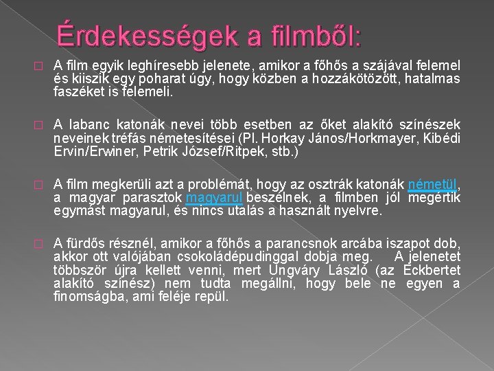 Érdekességek a filmből: � A film egyik leghíresebb jelenete, amikor a főhős a szájával