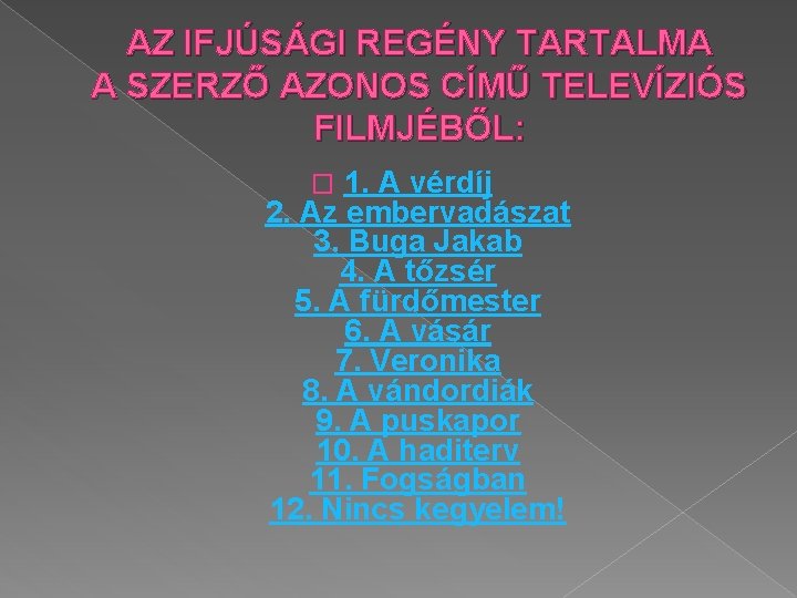 AZ IFJÚSÁGI REGÉNY TARTALMA A SZERZŐ AZONOS CÍMŰ TELEVÍZIÓS FILMJÉBŐL: 1. A vérdíj 2.