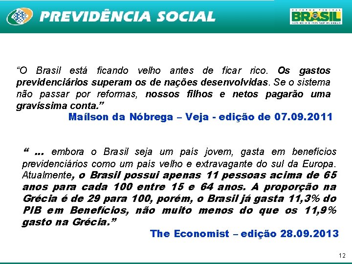 “O Brasil está ficando velho antes de ficar rico. Os gastos previdenciários superam os