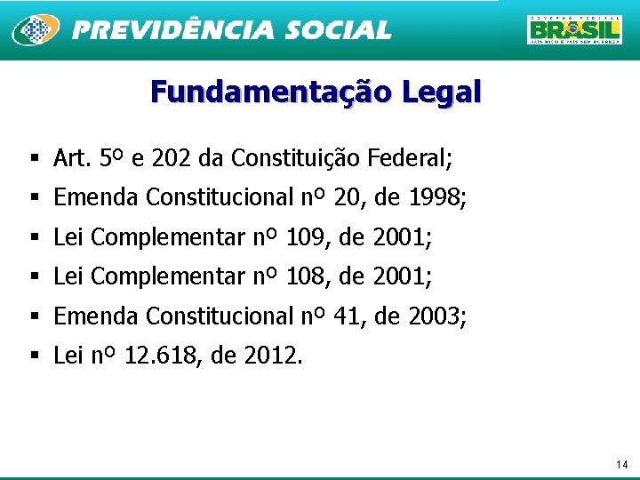 Fundamentação Legal § Art. 5º e 202 da Constituição Federal; § Emenda Constitucional nº