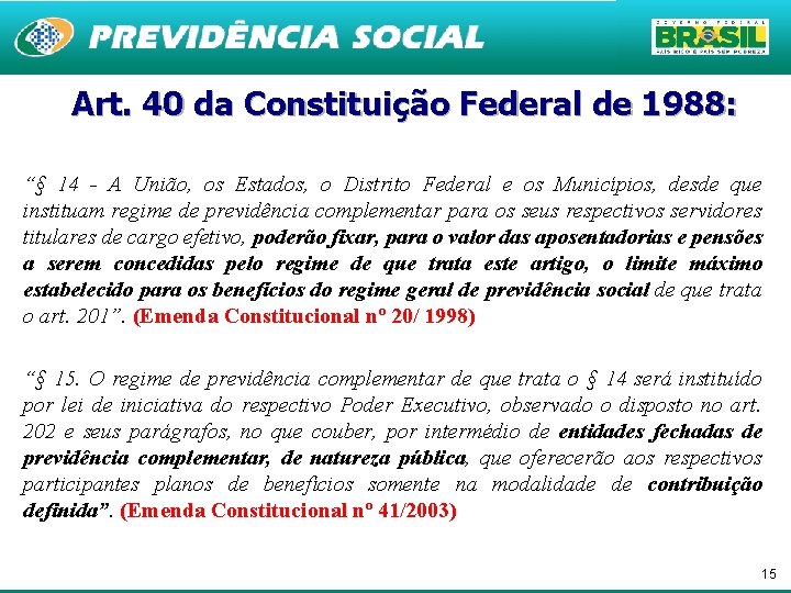 Art. 40 da Constituição Federal de 1988: “§ 14 - A União, os Estados,