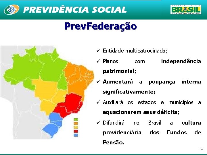 Prev. Federação ü Entidade multipatrocinada; ü Planos com independência patrimonial; ü Aumentará a poupança