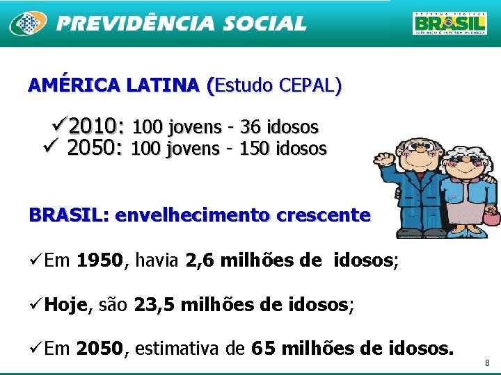 AMÉRICA LATINA (Estudo CEPAL) ü 2010: 100 jovens - 36 idosos ü 2050: 100