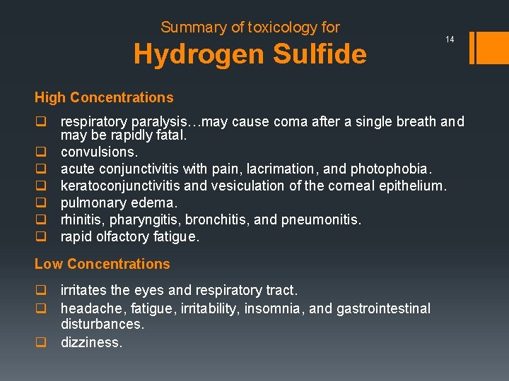 Summary of toxicology for Hydrogen Sulfide 14 High Concentrations q respiratory paralysis…may cause coma