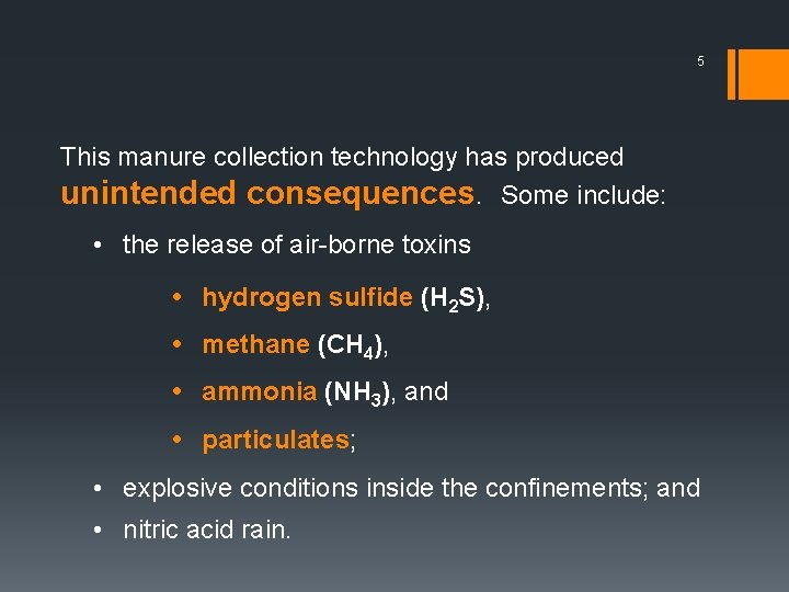 5 This manure collection technology has produced unintended consequences. Some include: • the release