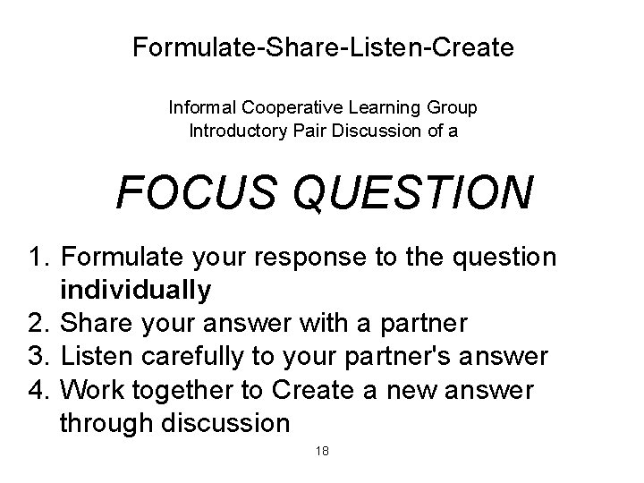 Formulate-Share-Listen-Create Informal Cooperative Learning Group Introductory Pair Discussion of a FOCUS QUESTION 1. Formulate