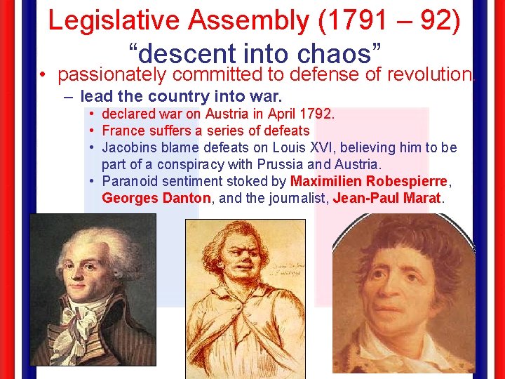 Legislative Assembly (1791 – 92) “descent into chaos” • passionately committed to defense of