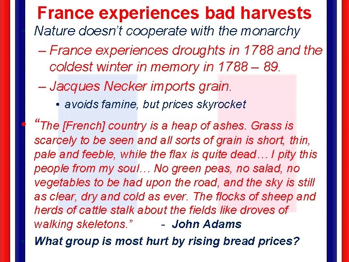 France experiences bad harvests • Nature doesn’t cooperate with the monarchy – France experiences