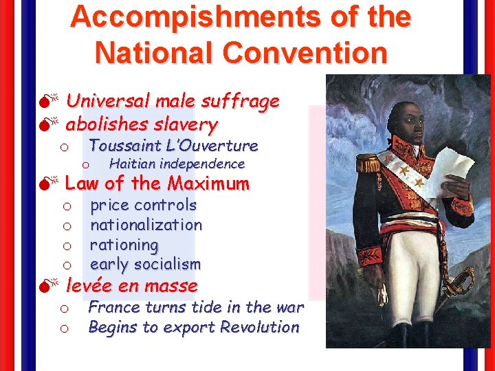 Accompishments of the National Convention M Universal male suffrage M abolishes slavery o Toussaint