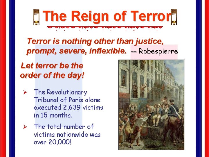 The Reign of Terror is nothing other than justice, prompt, severe, inflexible. -- Robespierre