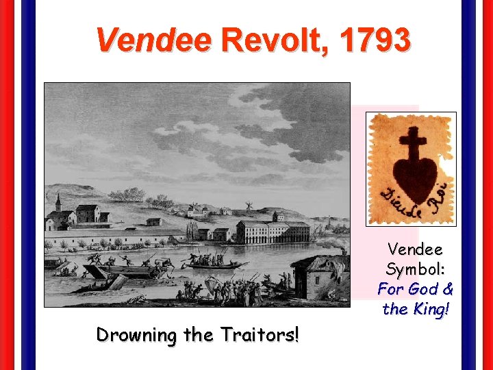 Vendee Revolt, 1793 Vendee Symbol: For God & the King! Drowning the Traitors! 