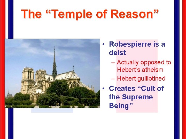 The “Temple of Reason” • Robespierre is a deist – Actually opposed to Hebert’s