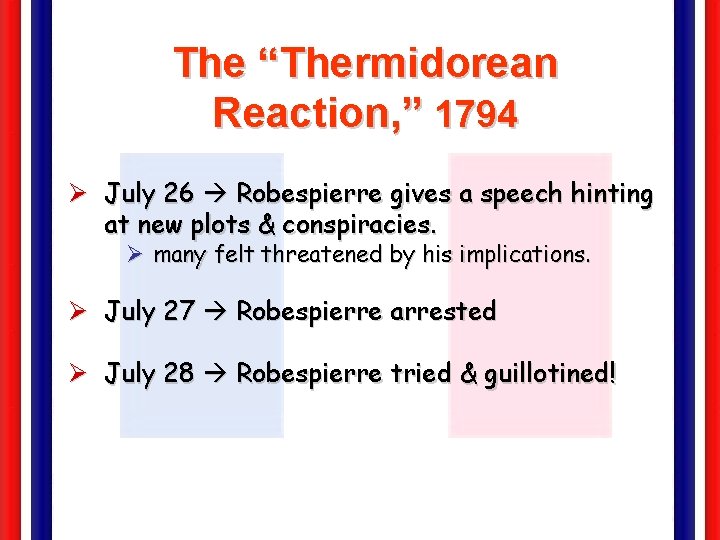 The “Thermidorean Reaction, ” 1794 Ø July 26 Robespierre gives a speech hinting at