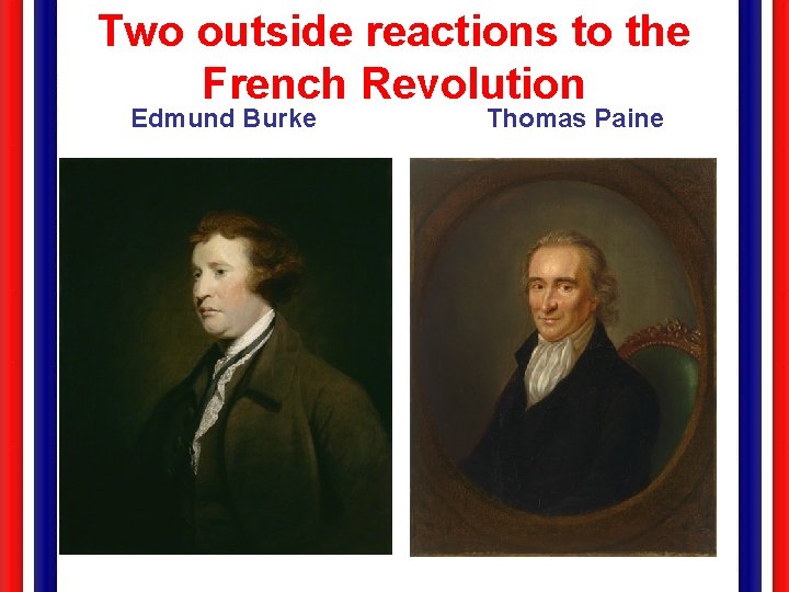 Two outside reactions to the French Revolution Edmund Burke Thomas Paine 