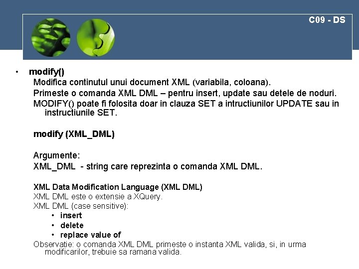 C 09 - DS • modify() Modifica continutul unui document XML (variabila, coloana). Primeste