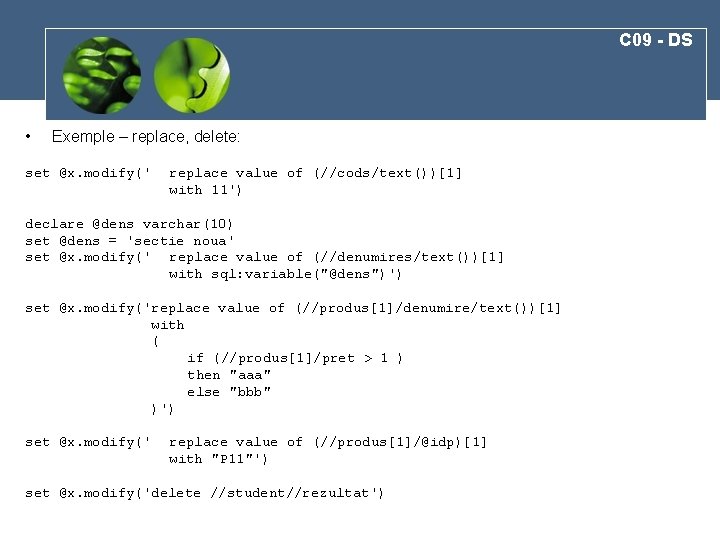 C 09 - DS • Exemple – replace, delete: set @x. modify(' replace value