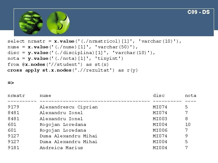 C 09 - DS select nrmatr = x. value('(. /nrmatricol)[1]', 'varchar(10)'), nume = x.