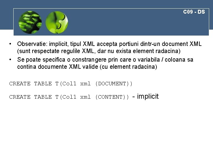 C 09 - DS • Observatie: implicit, tipul XML accepta portiuni dintr-un document XML
