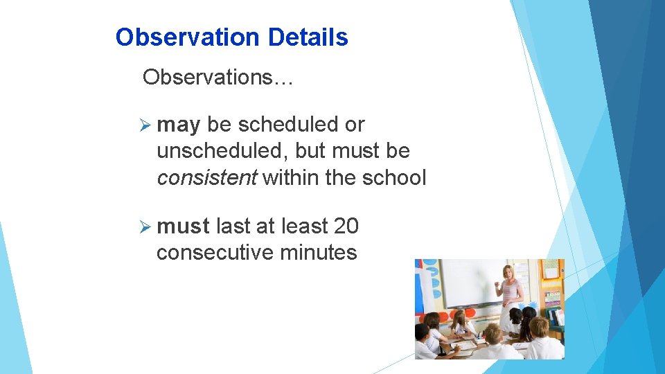 Observation Details Observations… Ø may be scheduled or unscheduled, but must be consistent within