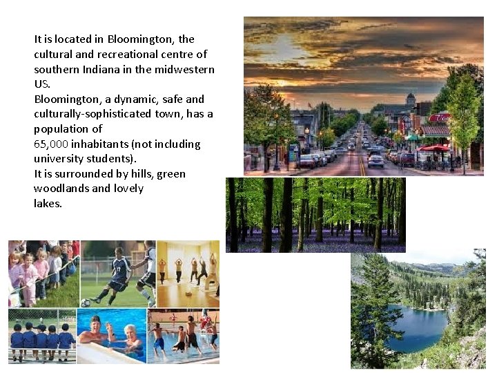 It is located in Bloomington, the cultural and recreational centre of southern Indiana in