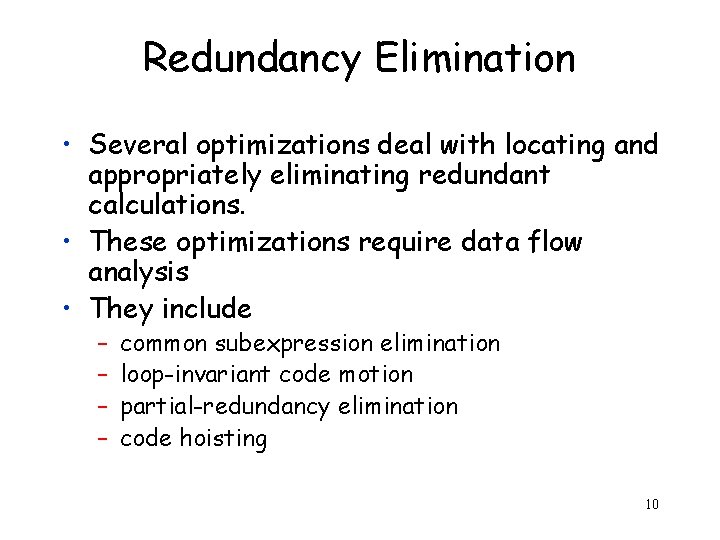 Redundancy Elimination • Several optimizations deal with locating and appropriately eliminating redundant calculations. •