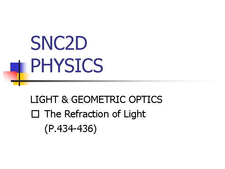 SNC 2 D PHYSICS LIGHT & GEOMETRIC OPTICS � The Refraction of Light (P.