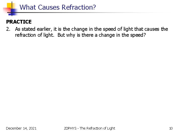 What Causes Refraction? PRACTICE 2. As stated earlier, it is the change in the