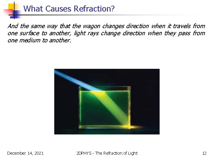 What Causes Refraction? And the same way that the wagon changes direction when it