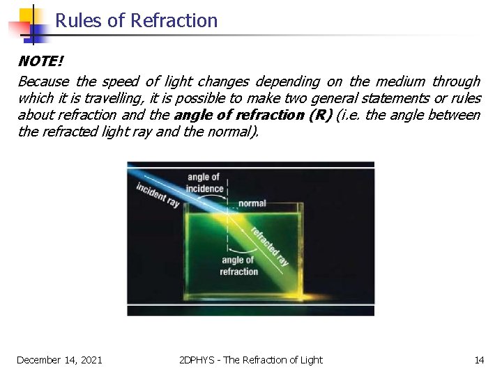 Rules of Refraction NOTE! Because the speed of light changes depending on the medium