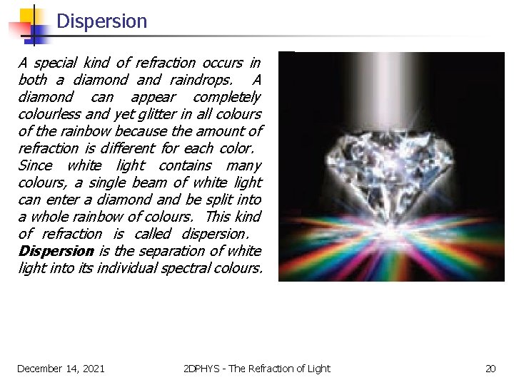 Dispersion A special kind of refraction occurs in both a diamond and raindrops. A