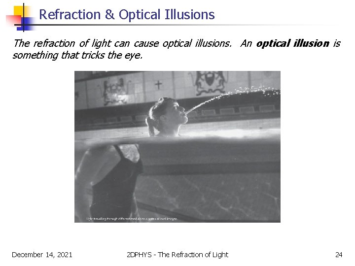 Refraction & Optical Illusions The refraction of light can cause optical illusions. An optical